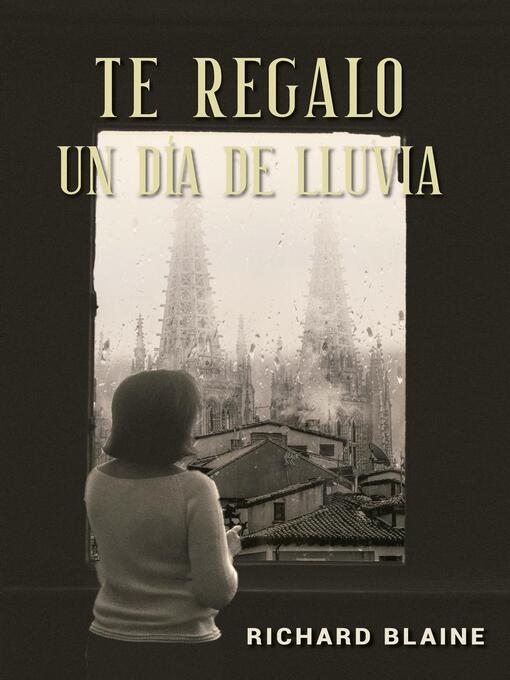 Title details for Te regalo un día de lluvia by RICHARD BLAINE - Available